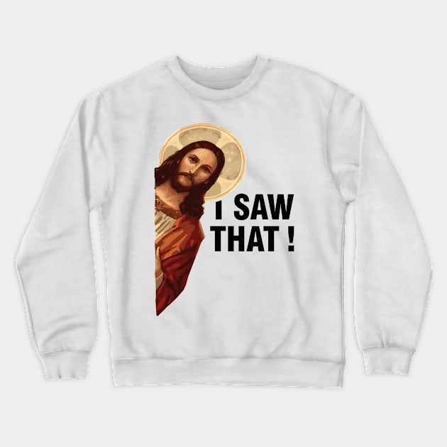 I Saw That Jesus Christ Crewneck Sweatshirt by Tobias Store